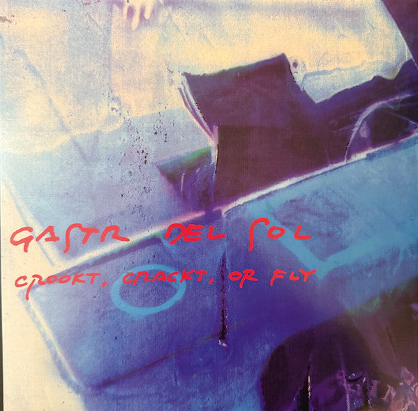GASTR DEL SOL - CROOKT, CRACKT, OR FLY