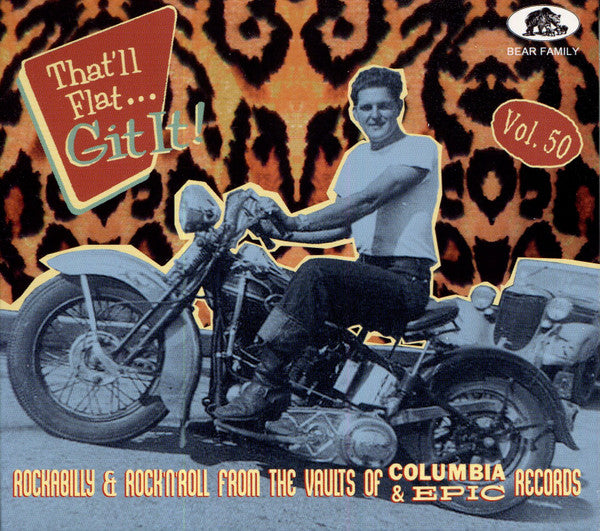 VARIOUS ARTISTS - THAT'LL FLAT GIT IT! VOL. 50: ROCKABILLY & ROCK N ROLL FROM THE VAULTS OF COLUMBIA & EPIC RECORDS