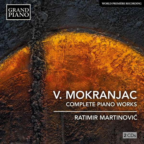 MARTINOVIC,RATIMIR - MOKRANJAC: COMPLETE WORKS FOR PIANO