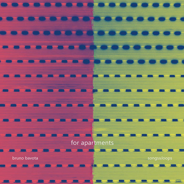 BAVOTA,BRUNO - FOR APARTMENTS: SONGS & LOOPS