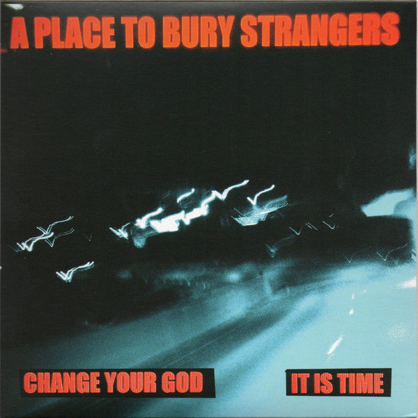 PLACE TO BURY STRANGERS - CHANGE YOUR GOD/IS IT TIME (WHITE 7INCH)