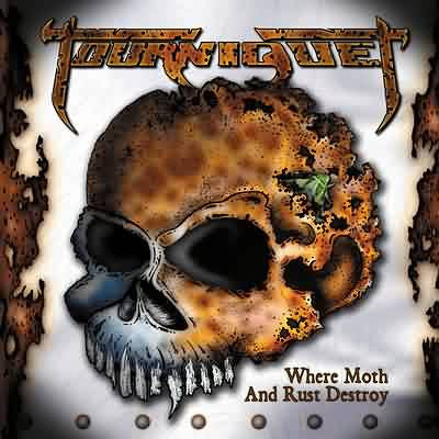 TOURNIQUET - WHERE MOTH & RUST DESTROY