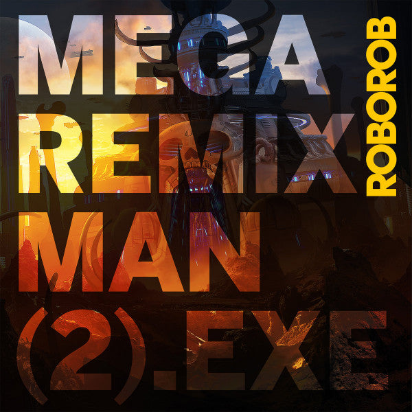 ROBOROB - MEGA REMIX MAN (2).EXE (CLEAR VINYL)