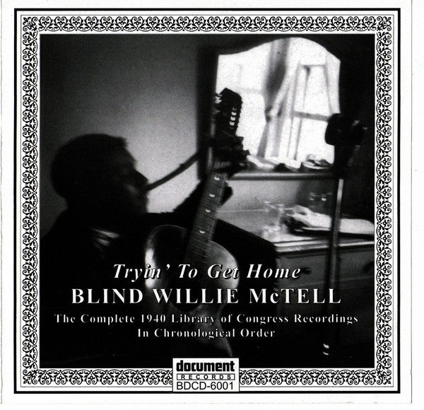 MCTELL,BLIND WILLIE - TRYIN' TO GET HOME: THE COMPLETE 1940 LIBRARY OF CONGRESS RECORDINGS