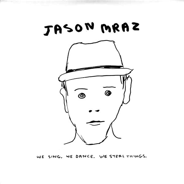 MRAZ JASON - WE SING WE DANCE WE STEAL THINGS