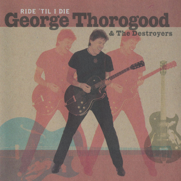 THOROGOOD,GEORGE - RIDE TIL I DIE