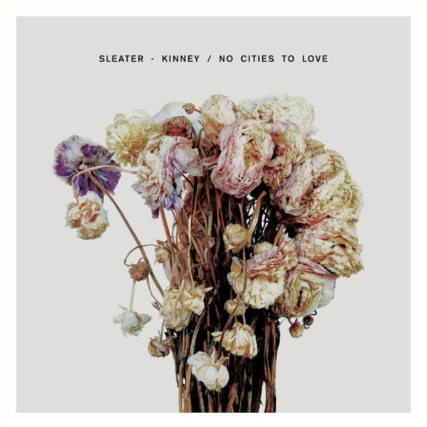 SLEATER KINNEY - NO CITIES TO LOVE