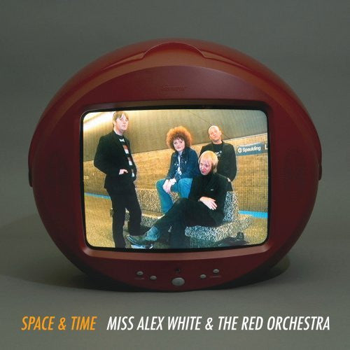 WHITE,MISS ALEX AND THE RED ORCHESTRA - SPACE & TIME
