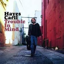 CARLL,HAYES - TROUBLE IN MIND