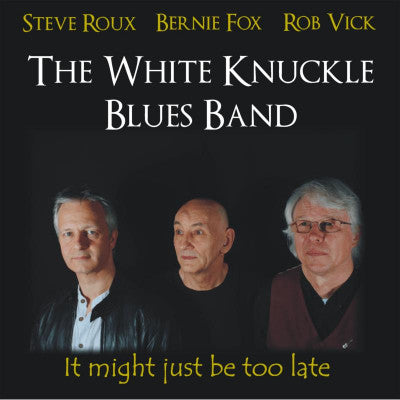 WHITE KNUCKLE BLUES BAND THE - IT MIGHT JUST BE TOO LATE