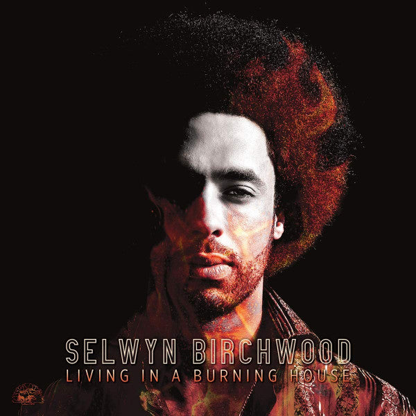 BIRCHWOOD SELWYN - LIVING IN A BURNING HOUSE