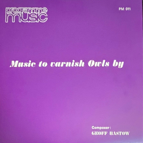 BASTOW GEOFF - MUSIC TO VARNISH OWLS BY