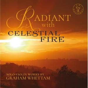 MARSHALL-LUCK,RUPERT - RADIANT WITH CELESTIAL FIRE - SOLO-VIOLIN WORKS BY GRAHAM WHETTAM