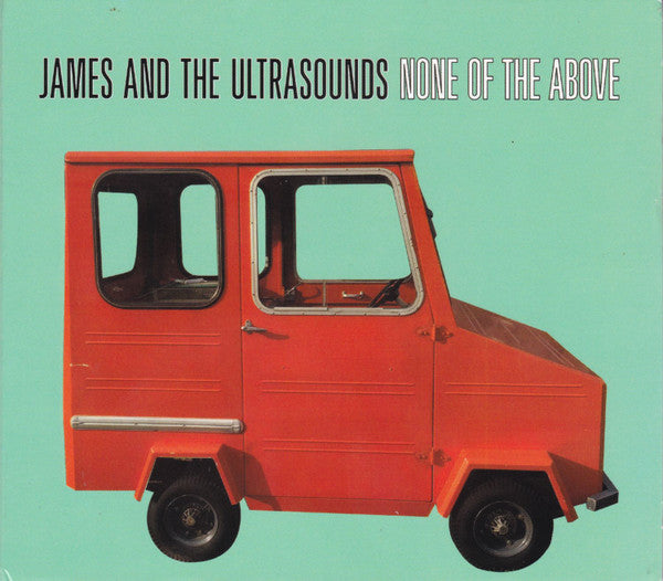 JAMES AND THE ULTRASOUNDS - NONE OF THE ABOVE