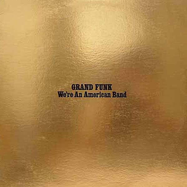 GRAND FUNK RAILROAD - WE'RE AN AMERICAN BAND (REISSUE)