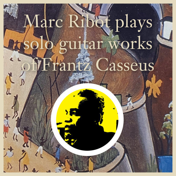 RIBOT,MARC - MARC RIBOT PLAYS SOLO GUITAR WORKS OF FRANTZ