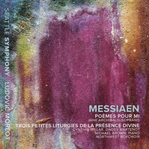 JANE ARCHIBALD; CYNTHIA MILLAR; MICHAEL BROWN; NORTHWEST BOYCHOIR; SEATTLE SYMPHONY - OLIVIER MESSIAEN: POEMES POUR MI & TROIS PETITES LITURGIES DE LA PRESENCE DIVINE