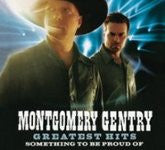 MONTGOMERY GENTRY - GREATEST HITS: SOMETHING TO BE PROUD OF