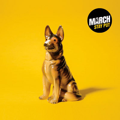 MARCH - STAY PUT