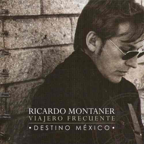 MONTANER,RICARDO - VIAJERO FRECUENTE-DESTINO MEXICO