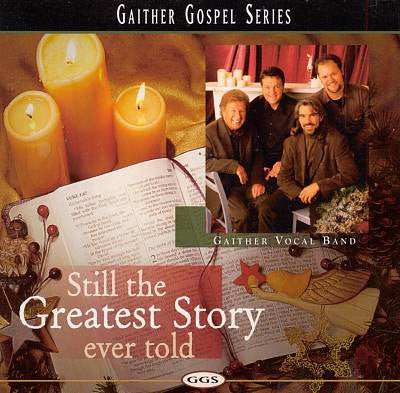 GAITHER VOCAL BAND - STILL THE GREATEST STORY EVER TOLD