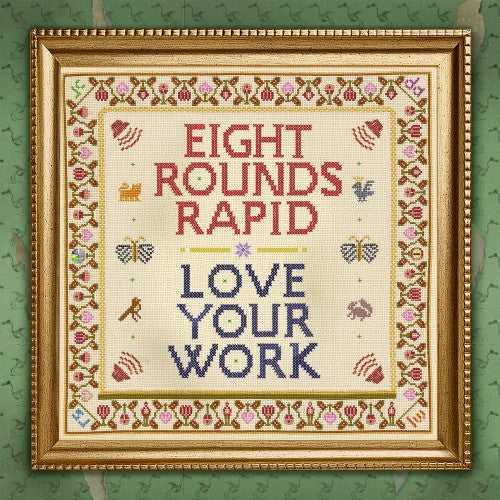 EIGHT ROUNDS RAPID - LOVE YOUR WORK