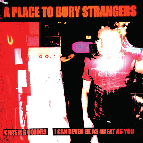 PLACE TO BURY STRANGERS - CHASING COLORS/I CAN NEVER BE AS GREAT AS YOU (WHITE VINYL)