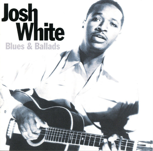 JOSH WHITE - BLUES AND BALLADS