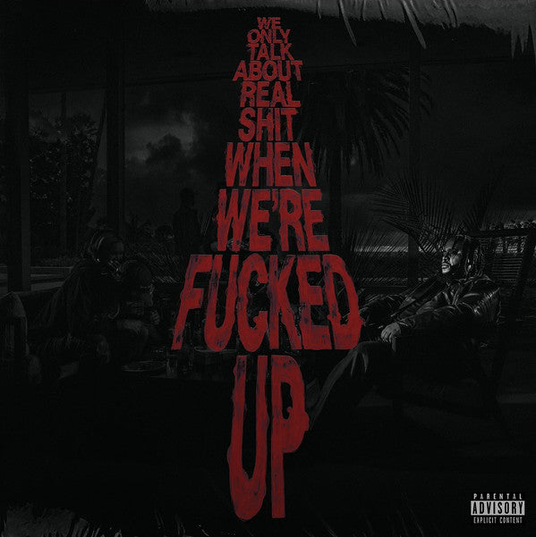BAS - WE ONLY TALK ABOUT REAL SHIT WHEN WE'RE FUCKED UP (X)