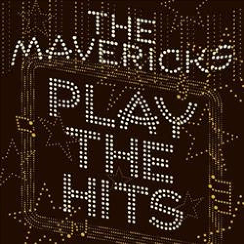 MAVERICKS - PLAY THE HITS