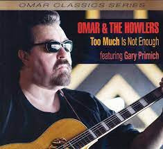 OMAR & THE HOWLERS - TOO MUCH IS NOT ENOUGH