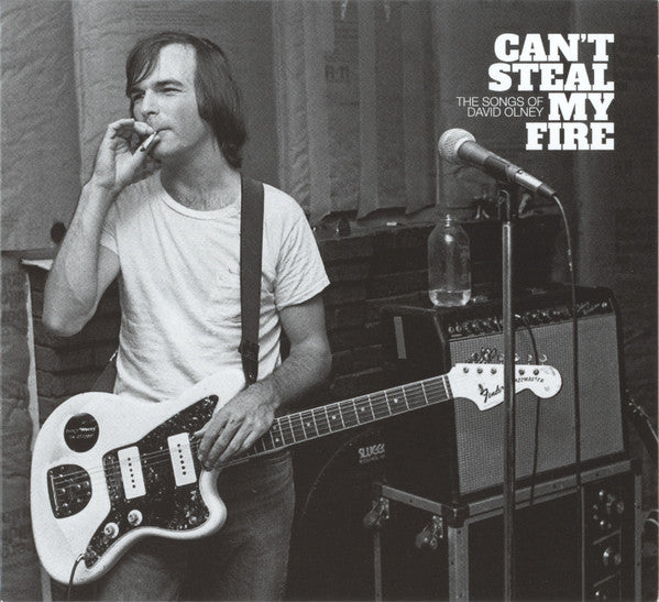 VARIOUS ARTISTS - CAN'T STEAL MY FIRE: THE SONGS OF DAVID OLNEY