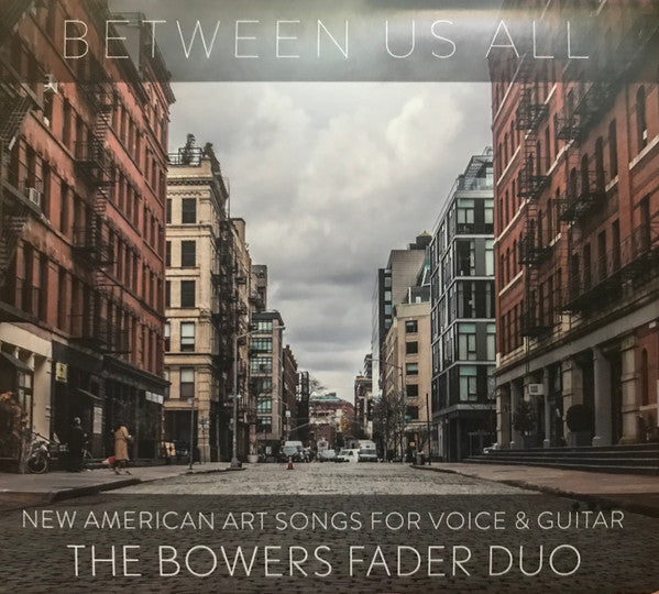BOWERS FADER DUO - BETWEEN US ALL - NEW AMERICAN ART SONGS FOR VOICE & GUITAR