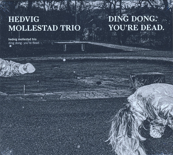 HEDVIG MOLLESTAD TRIO - DING DONG. YOU'RE DEAD.