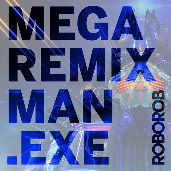 ROBOROB; FLEXSTYLE; BEN BRIGGS; BAIRCAVE; EPIKURO; ARTHUR X MEDIC; SHADY MONK; VGR - MEGA REMIX MAN.EXE