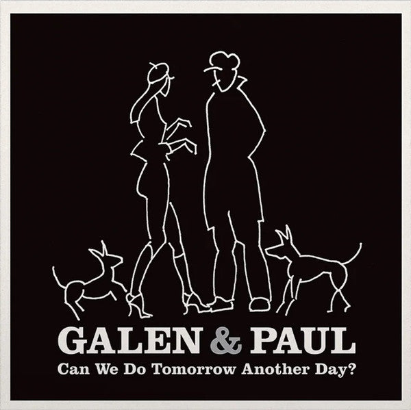 GALEN & PAUL - CAN WE DO TOMORROW ANOTHER DAY?