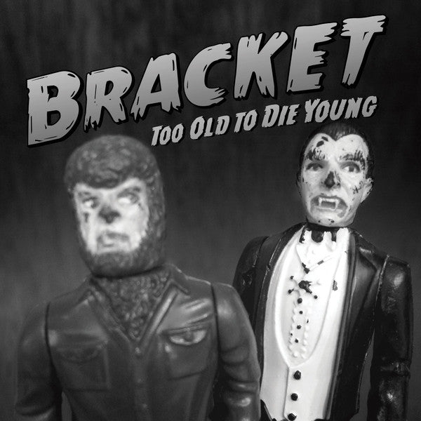 BRACKET - TOO OLD TO DIE YOUNG
