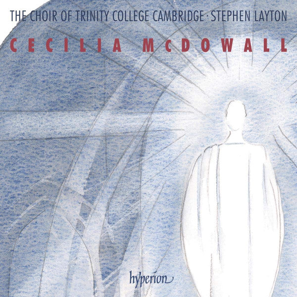 TRINITY COLLEGE CHOIR CAMBRIDGE; STEPHEN LAYTON - MCDOWALL: SACRED CHORAL MUSIC