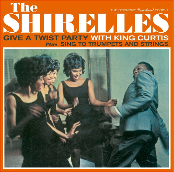 SHIRELLES - GIVE A TWIST PARTY WITH KING CURTIS / SING TO TRUMPETS & STRINGS (7 BONUS TRACKS/REMASTERED)