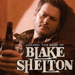 SHELTON,BLAKE - LOADED: BEST OF BLAKE SHELTON