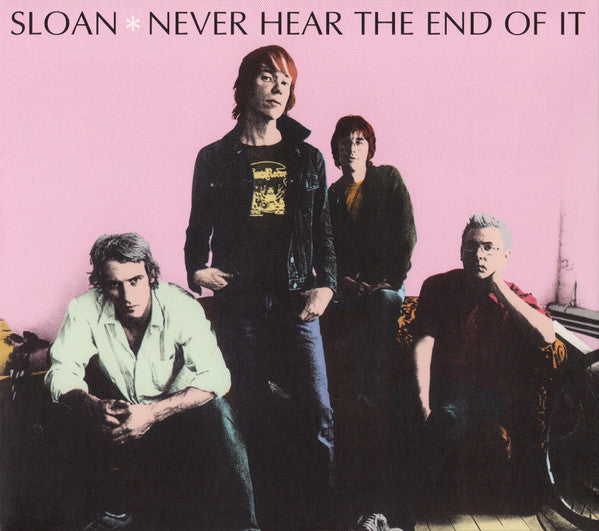 SLOAN - NEVER HEAR THE END OF IT