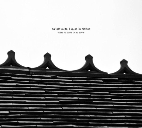 DAKOTA SUITE / QUENTIN SIRJACQ - THERE IS CALM TO BE DONE
