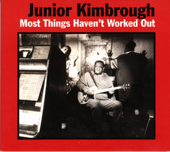 KIMBROUGH,JUNIOR - MOST THINGS HAVEN'T WORKED OUT