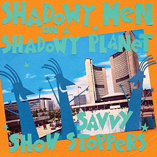 SHADOWY MEN ON A SHADOWY PLANET - SAVVY SHOW STOPPERS