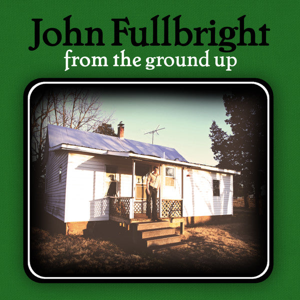 FULLBRIGHT JOHN - FROM THE GROUND UP