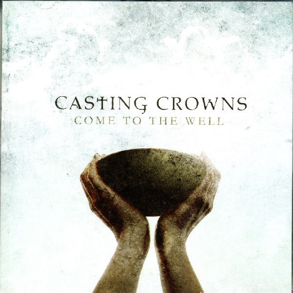CASTING CROWNS - COME TO THE WELL
