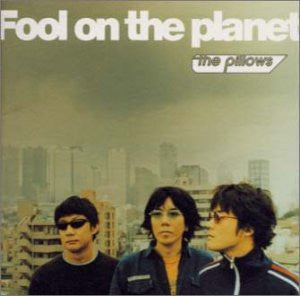 PILLOWS - FOOL ON THE PLANET