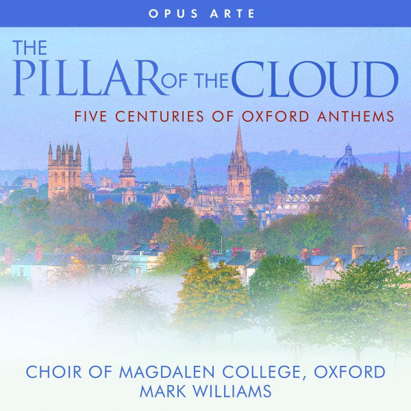 CHOIR OF MAGDALEN COLLEGE, OXFORD; ALEXANDER POTT; WILLIAM FOX; SACHA WILLANS - CHOIR OF MAGDALEN COLLEGE, OXFORD: THE PILLAR OF THE CLOUD - FIVE CENTURIES OF OXFORD ANTHEMS