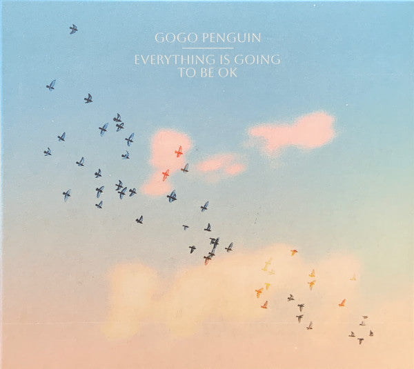 GOGO PENGUIN - EVERYTHING IS GOING TO BE OK