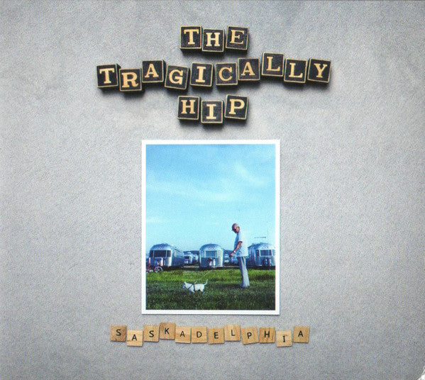 TRAGICALLY HIP - SASKADELPHIA